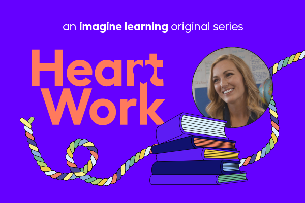 An Imagine Learning Original Series: Heart Work